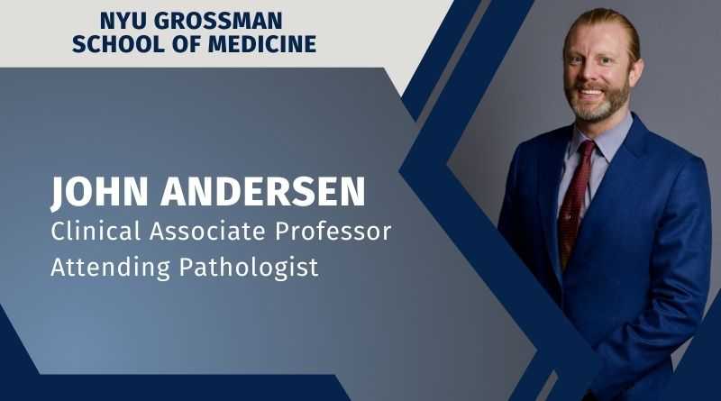 John Andersen, Clinical Associate Professor, Attending Pathologist, NYU Grossman School of Medicine