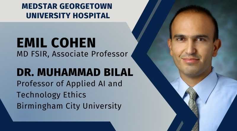 Emil Cohen, MD FSIR, Associate Professor, MedSTAR Georgetown University Hospital, and Dr. Muhammad Bilal, Professor of Applied AI and Technology Ethics, Birmingham City University