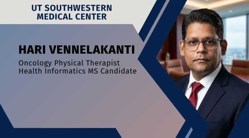 Hari Vennelakanti, Oncology Physical Therapist | Health Informatics MS Candidate, UT Southwestern Medical Center