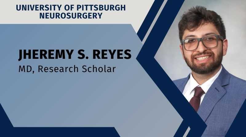 Jheremy S. Reyes, MD, Research Scholar, University of Pittsburgh Neurosurgery