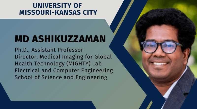Md Ashikuzzaman, Ph.D., Assistant Professor, Director, Medical Imaging for Global Health Technology (MIGHTY) Lab, Electrical and Computer Engineering, School of Science and Engineering, University of Missouri-Kansas City (UMKC)