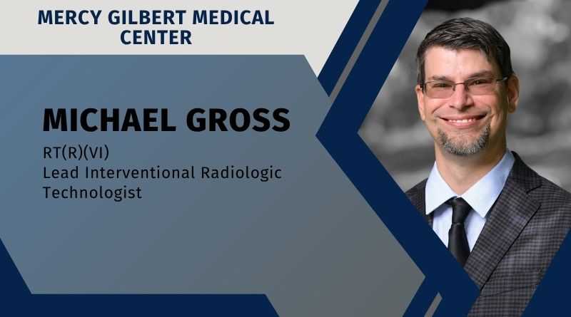 Michael Gross, RT(R)(VI), Lead Interventional Radiologic Technologist, Mercy Gilbert Medical Center